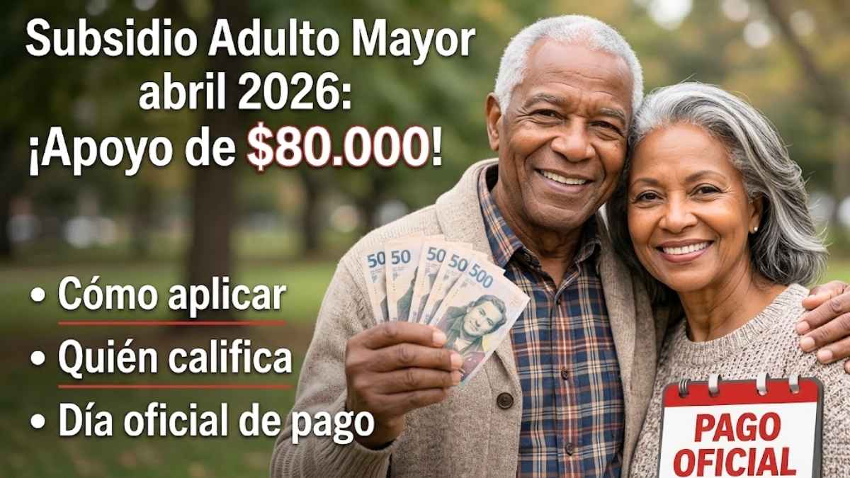Subsidio Adulto Mayor abril 2026 consulta oficial de $80.000 beneficiarios y fechas de pago